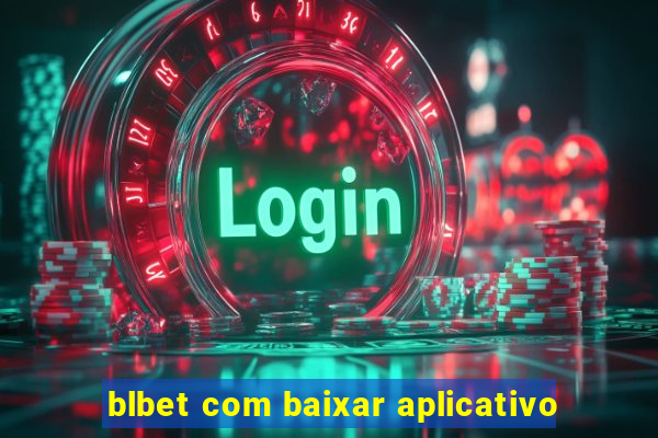 blbet com baixar aplicativo